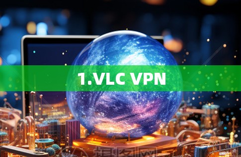 1.VLC VPN 1.VLC VPN